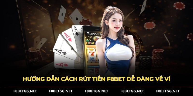 Hướng dẫn cách rút tiền F8BET dễ dàng về Ví