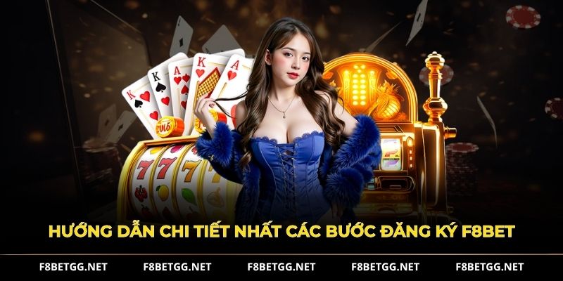 Hướng dẫn chi tiết nhất các bước đăng ký F8BET